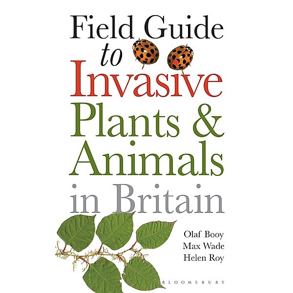 Field Guide to Invasive Plants and Animals in Britain, Olaf Booy, Max Wade, Helen Roy