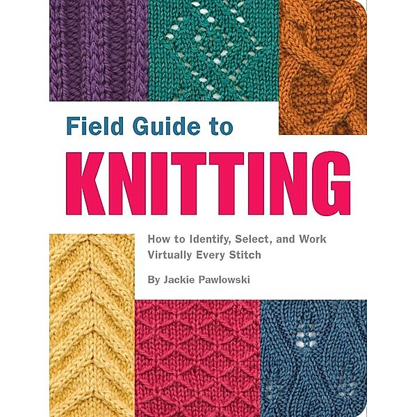 Field Guide to Knitting / Field Guide, Jackie Pawlowski