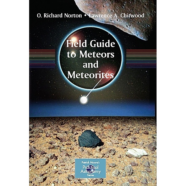 Field Guide to Meteors and Meteorites / The Patrick Moore Practical Astronomy Series, O. Richard Norton, Lawrence Chitwood