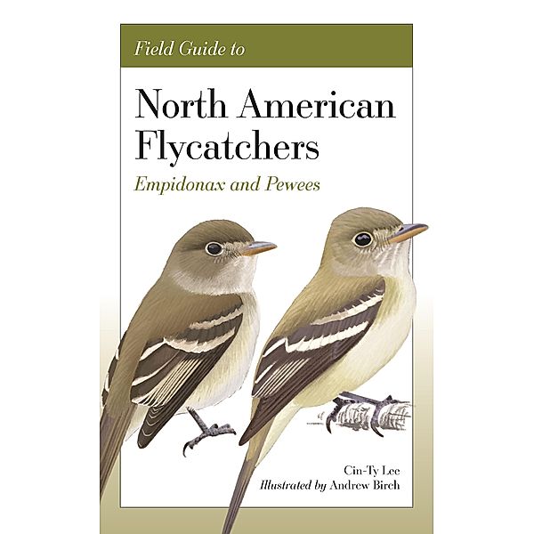 Field Guide to North American Flycatchers, Cin-Ty Lee, Andrew Birch