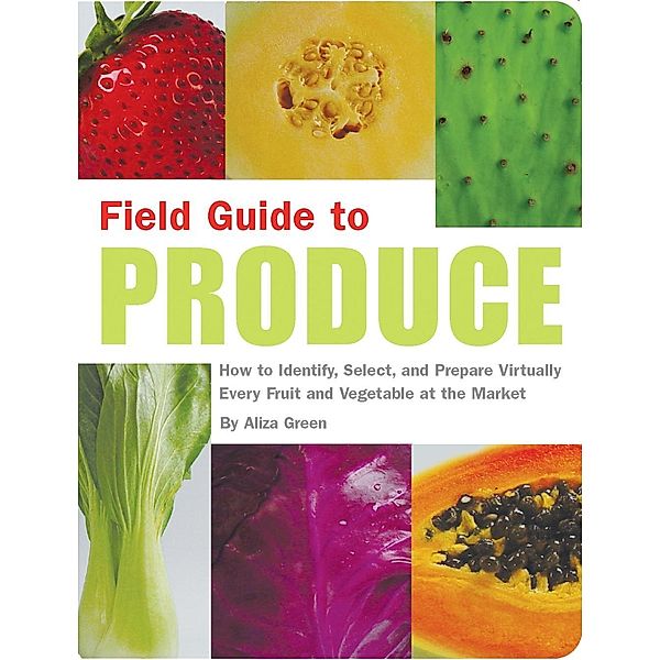 Field Guide to Produce / Field Guide, Aliza Green