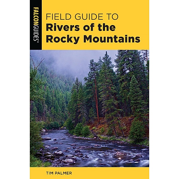 Field Guide to Rivers of the Rocky Mountains, Tim Palmer