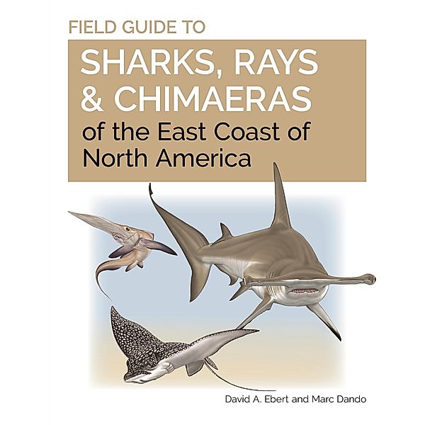 Field Guide to Sharks, Rays and Chimaeras of the East Coast of North America / Wild Nature Press, David A. Ebert, Marc Dando