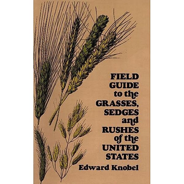 Field Guide to the Grasses, Sedges, and Rushes of the United States, Edward Knobel