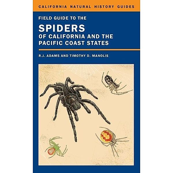 Field Guide to the Spiders of California and the Pacific Coast States / California Natural History Guides Bd.108, Richard J. Adams