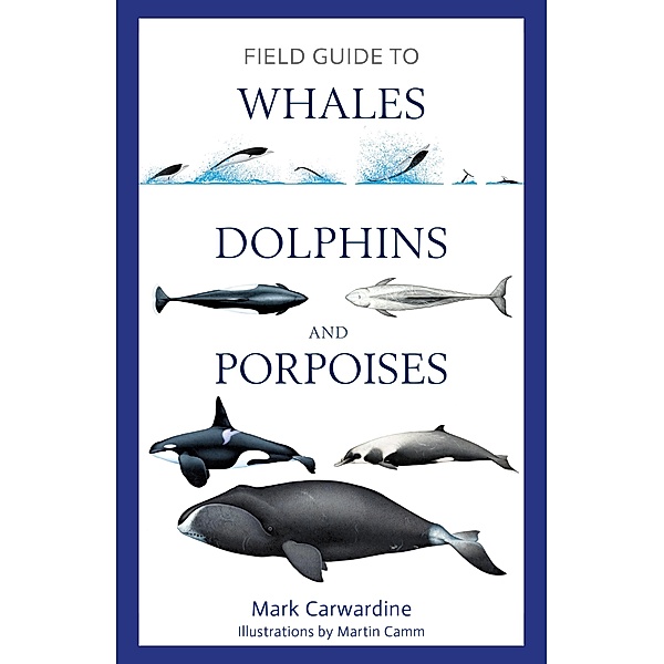 Field Guide to Whales, Dolphins and Porpoises, Mark Carwardine