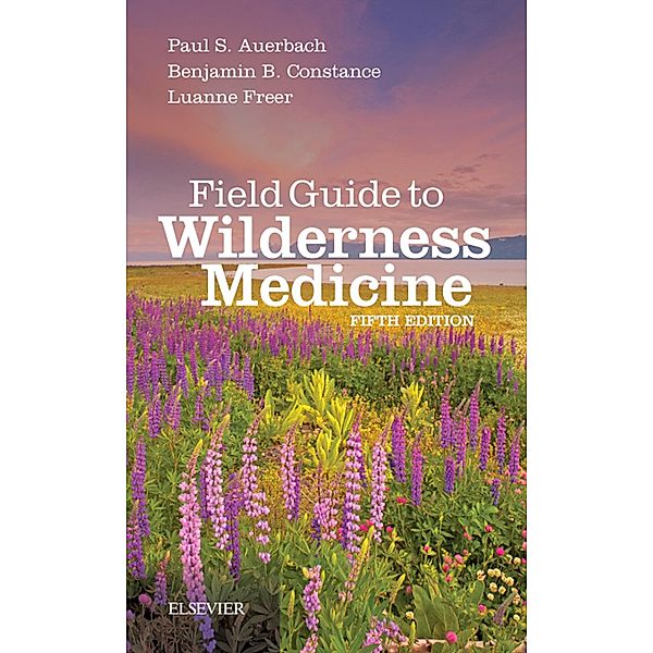 Field Guide to Wilderness Medicine, Paul S. Auerbach, Benjamin B. Constance, Luanne Freer