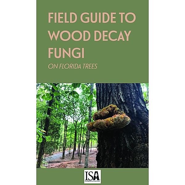 Field Guide to Wood Decay Fungi on Florida Trees, Jason Smith, Edward Barnard