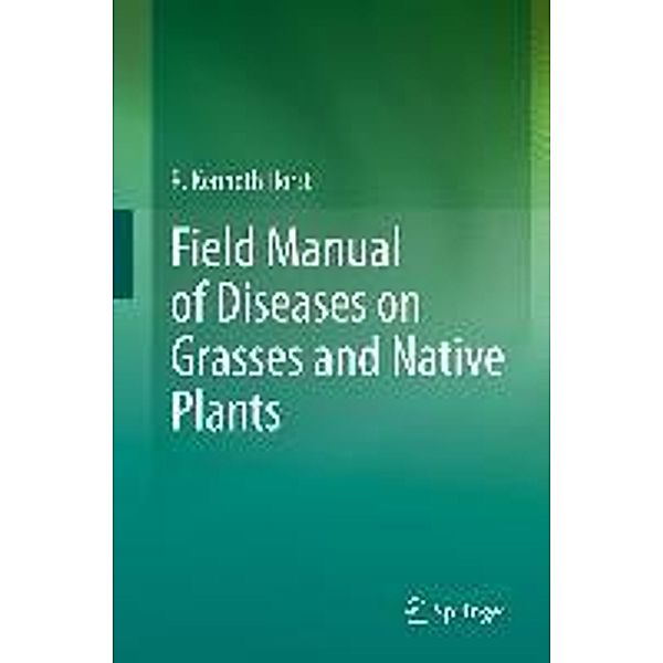 Field Manual of Diseases on Grasses and Native Plants, R. Kenneth Horst