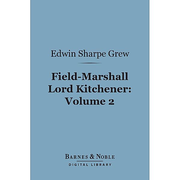 Field-Marshall Lord Kitchener, Volume 2 (Barnes & Noble Digital Library) / Barnes & Noble, Edwin Sharpe Grew