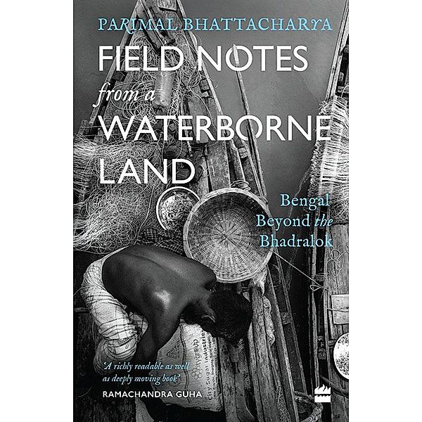 Field Notes from a Waterborne Land, Parimal Bhattacharya