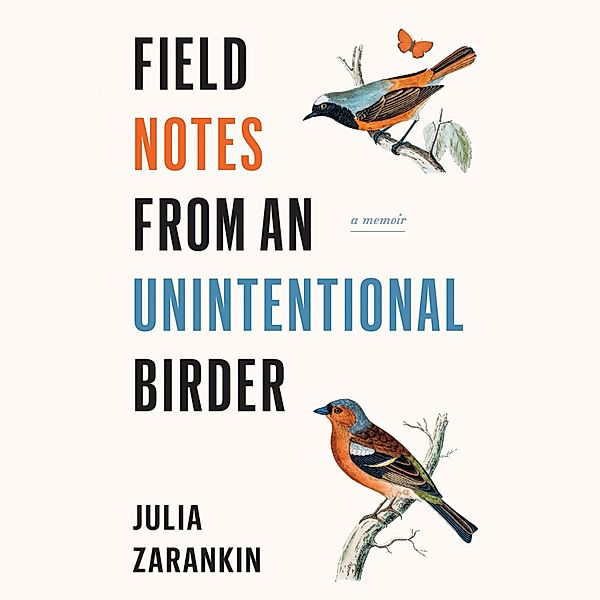 Field Notes from an Unintentional Birder, Julia Zarankin