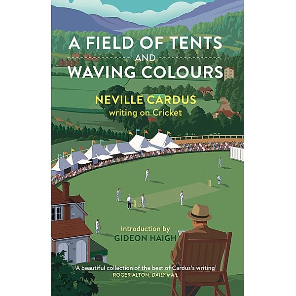 Field of Tents and Waving Colours, Neville Cardus