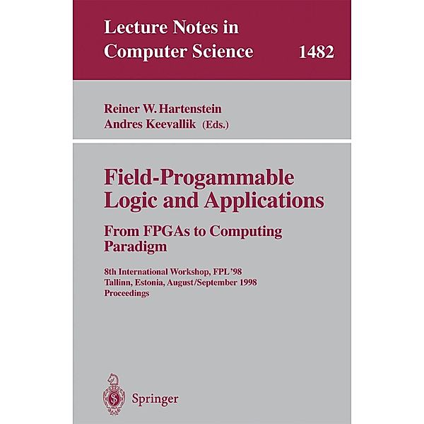 Field-Programmable Logic and Applications. From FPGAs to Computing Paradigm / Lecture Notes in Computer Science Bd.1482