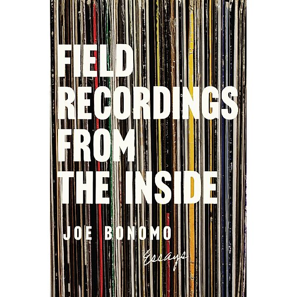 Field Recordings from the Inside, Joe Bonomo