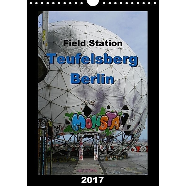 Field Station Berlin Teufelsberg 2017 / UK-Version (Wall Calendar 2017 DIN A4 Portrait), Barbara Hilmer-Schröer
