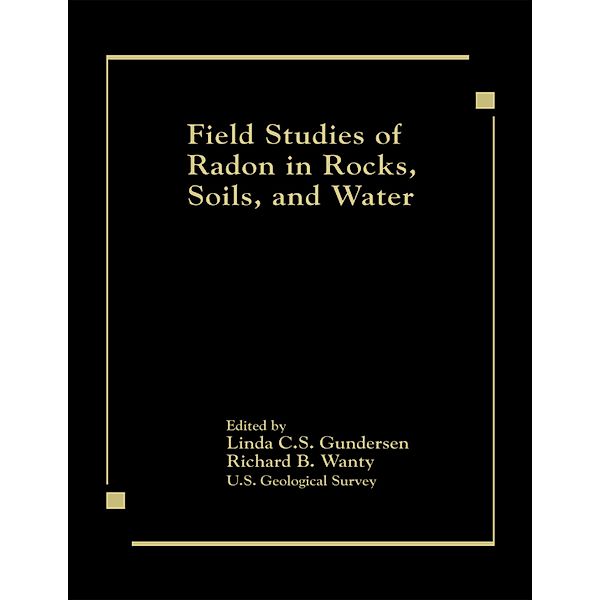 Field Studies of Radon in Rocks, Soils, and Water, Linda C. S. Gundersen, Richard B. Wanty