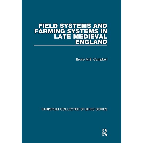 Field Systems and Farming Systems in Late Medieval England, Bruce M. S. Campbell