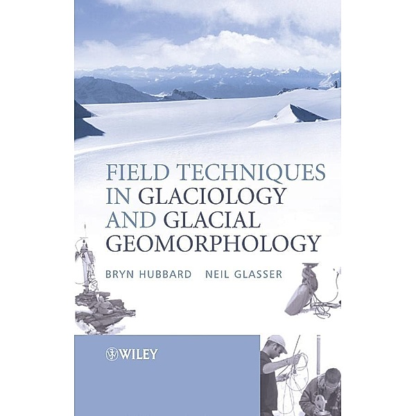 Field Techniques in Glaciology and Glacial Geomorphology, Bryn Hubbard, Neil F. Glasser