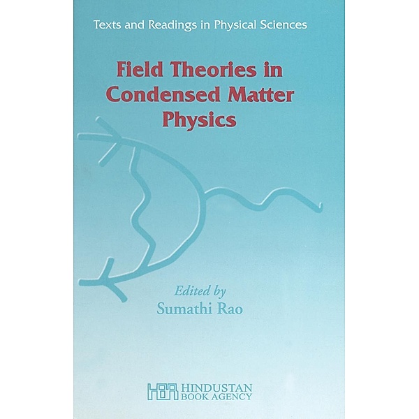 Field Theories in Condensed Matter Physics / Texts and Readings in Physical Sciences Bd.1, Rao Sumathi