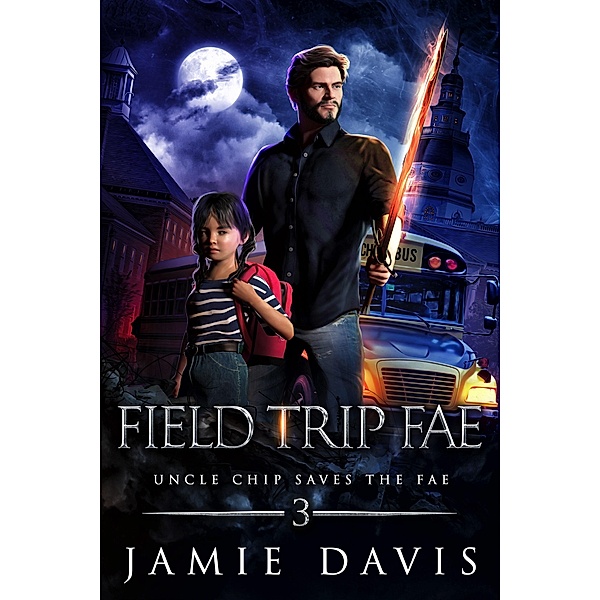 Field Trip Fae (Uncle Chip Saves the Fae, #3) / Uncle Chip Saves the Fae, Jamie Davis