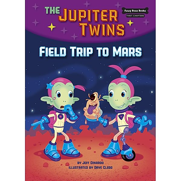 Field Trip to Mars (Book 1) / Funny Bone Books (TM) First Chapters - The Jupiter Twins, Jeff Dinardo