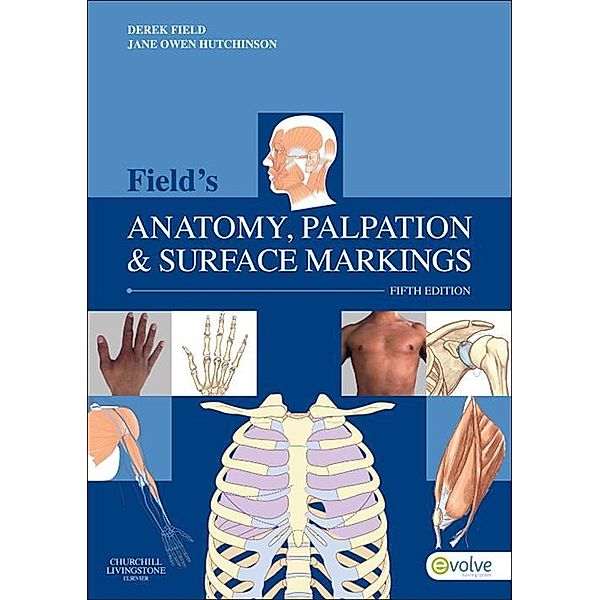 Field's Anatomy, Palpation and Surface Markings - E-Book, Derek Field, Jane Owen Hutchinson