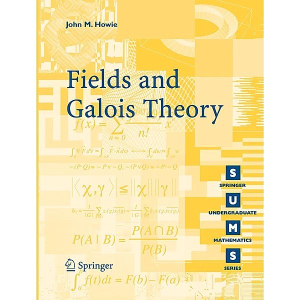 Fields and Galois Theory / Springer Undergraduate Mathematics Series, John M. Howie