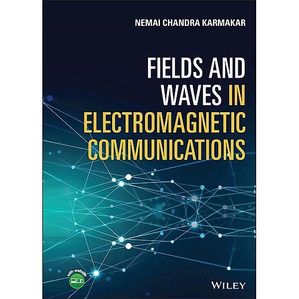 Fields and Waves in Electromagnetic Communications, Nemai Chandra Karmakar