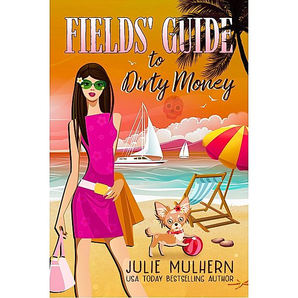 Fields' Guide to Dirty Money (The Poppy Fields Adventure Series, #6) / The Poppy Fields Adventure Series, Julie Mulhern