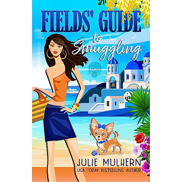 Fields' Guide to Smuggling (The Poppy Fields Adventure Series, #7) / The Poppy Fields Adventure Series, Julie Mulhern