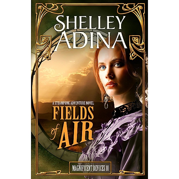 Fields of Air: A steampunk adventure novel (Magnificent Devices, #10) / Magnificent Devices, Shelley Adina