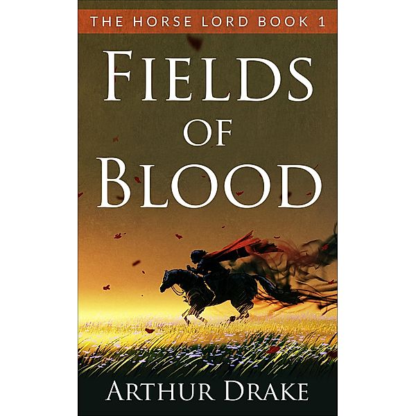 Fields Of Blood (The Horse Lord, #1) / The Horse Lord, Arthur Drake