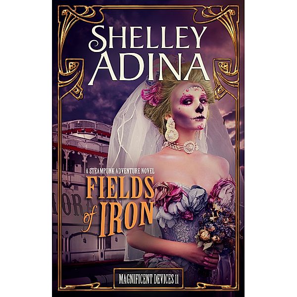 Fields of Iron: A steampunk adventure novel (Magnificent Devices, #11) / Magnificent Devices, Shelley Adina