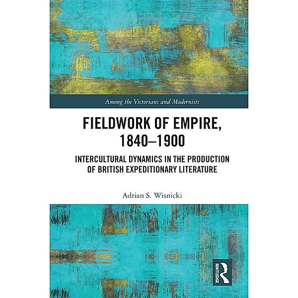 Fieldwork of Empire, 1840-1900, Adrian S. Wisnicki