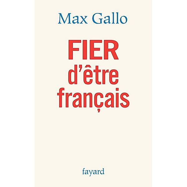 FIER d'être français / Documents, Max Gallo