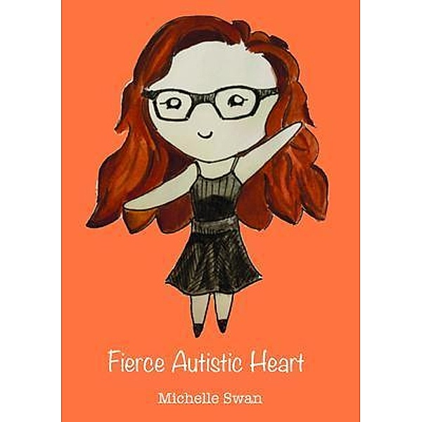 Fierce Autistic Heart / Living Autistically Bd.1, Michelle Swan