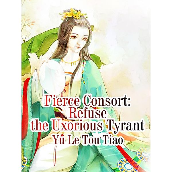 Fierce Consort: Refuse the Uxorious Tyrant, Yu Letoutiao