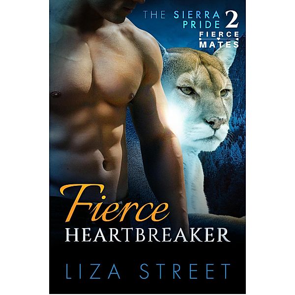 Fierce Heartbreaker (Fierce Mates: Sierra Pride, #2) / Fierce Mates: Sierra Pride, Liza Street