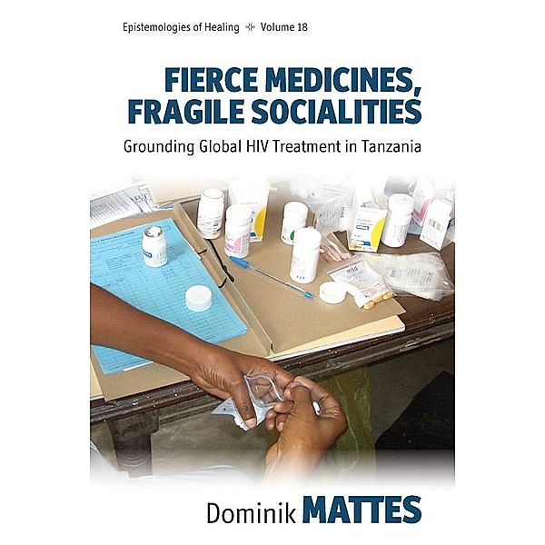 Fierce Medicines, Fragile Socialities / Epistemologies of Healing Bd.18, Dominik Mattes