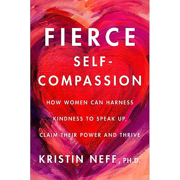 Fierce Self-Compassion, Kristin Neff