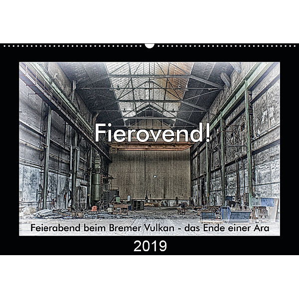 Fierovend! Feierabend beim Bremer Vulkan - das Ende einer Ära (Wandkalender 2019 DIN A2 quer), Gerhard Bomhoff