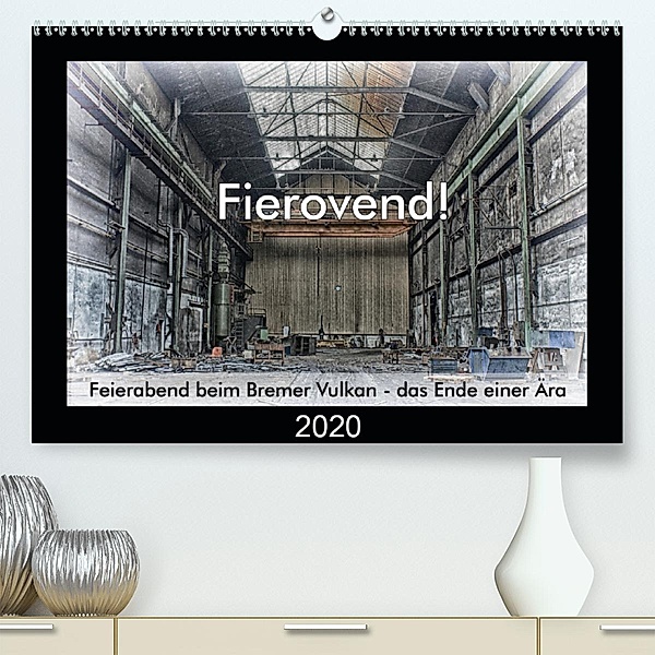 Fierovend! Feierabend beim Bremer Vulkan - das Ende einer Ära (Premium-Kalender 2020 DIN A2 quer), Gerhard Bomhoff
