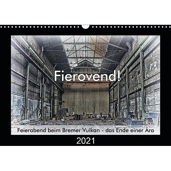 Fierovend! Feierabend beim Bremer Vulkan - das Ende einer Ära (Wandkalender 2021 DIN A3 quer), Gerhard Bomhoff