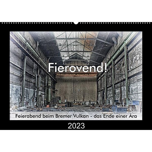 Fierovend! Feierabend beim Bremer Vulkan - das Ende einer Ära (Wandkalender 2023 DIN A2 quer), Gerhard Bomhoff