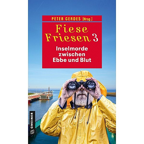 Fiese Friesen 3 - Inselmorde zwischen Ebbe und Blut, Thomas Breuer, Tatjana Kruse, Manfred C. Schmidt, Daniel Carinsson, Heike Gerdes, Peter Gerdes, Peter Godazgar, Kathrin Heinrichs, Thomas Kastura, Herbert Knorr, Regine Kölpin