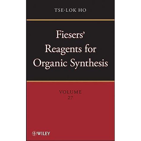 Fiesers' Reagents for Organic Synthesis, Volume 27 / Fiesers' Reagents for Organic Synthesis Bd.27, Tse-Lok Ho