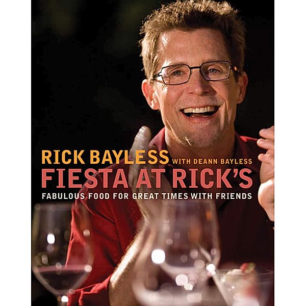 Fiesta at Rick's: Fabulous Food for Great Times with Friends, Rick Bayless