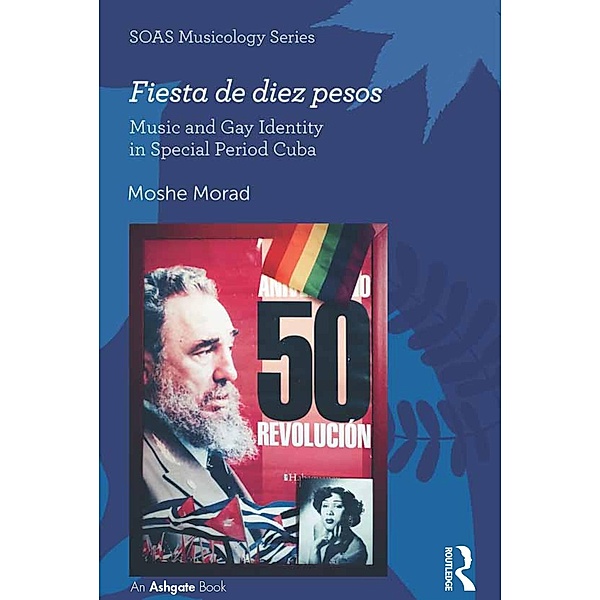Fiesta de diez pesos: Music and Gay Identity in Special Period Cuba, Moshe Morad