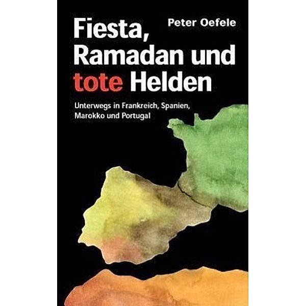 Fiesta, Ramadan und tote Helden, Peter Oefele